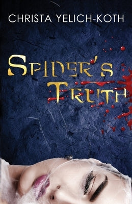Spider's Truth by Yelich-Koth, Christa