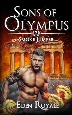 Smoke Jumper: A Greek Mythology Dragon Shifter Romance (Sons of Olympus - Book 2) by Royale, Eden