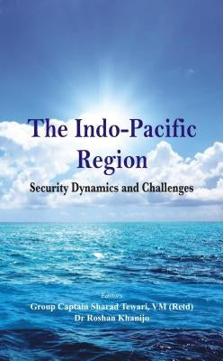 The Indo Pacific Region: Security Dynamics and Challenges by Tewari, Sharad