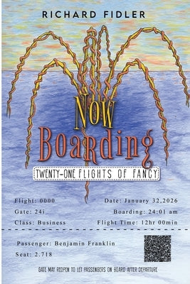 Now Boarding: Twenty-One Flights of Fancy by Fidler, Richard