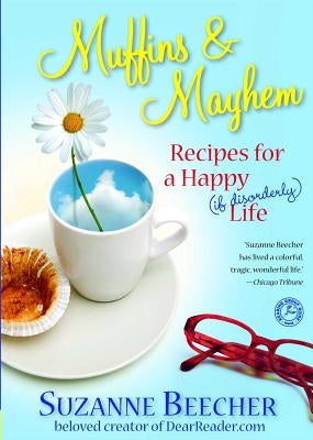 Muffins and Mayhem: Recipes for a Happy (If Disorderly) Life by Beecher, Suzanne
