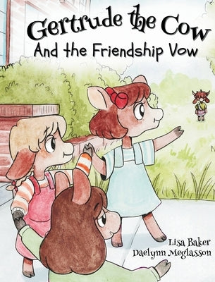 Gertrude the Cow And the Friendshp Vow: (Cute Children's Books, Preschool Rhyming Books, Children's Humor Books, Books about Friendship) by Baker, Lisa