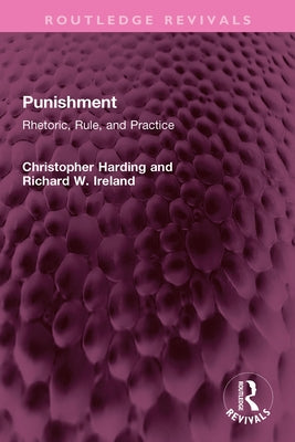 Punishment: Rhetoric, Rule, and Practice by Harding, Christopher