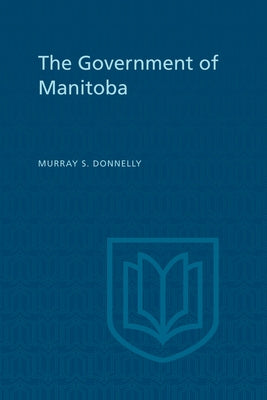The Government of Manitoba by Donnelly, Murray