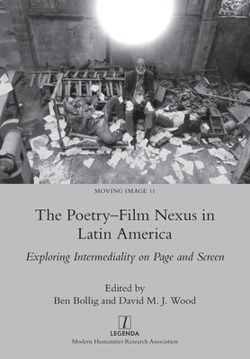 The Poetry-Film Nexus in Latin America: Exploring Intermediality on Page and Screen by Bollig, Ben