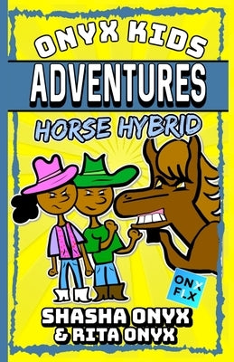 Onyx Kids Adventures: Horse Hybrid by Onyx, Rita