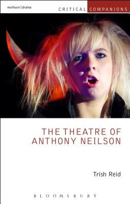 The Theatre of Anthony Neilson by Reid, Trish