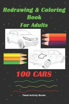 Redrawing & Coloring Book For Adults, 100 CARS: 6"x9", Front & Rear Views of Unclear Cars, Adult Coloring Book by Books, Tahat Activity