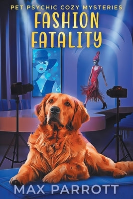 Fashion Fatality: Psychic Sleuths and Talking Dogs by Parrott, Max