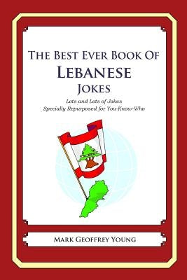 The Best Ever Book of Lebanese Jokes: Lots and Lots of Jokes Specially Repurposed for You-Know-Who by Young, Mark Geoffrey