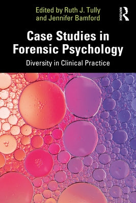 Case Studies in Forensic Psychology: Diversity in Clinical Practice by Tully, Ruth J.