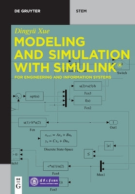Modeling and Simulation with Simulink(r): For Engineering and Information Systems by Xue, Dingyü