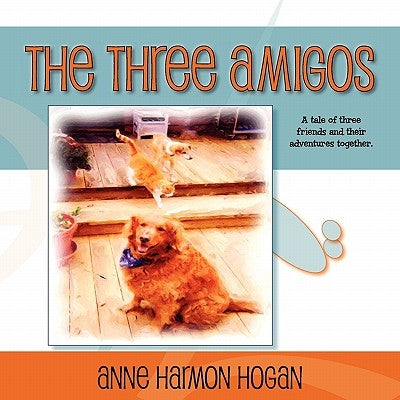 The Three Amigos by Hogan, Anne Harmon