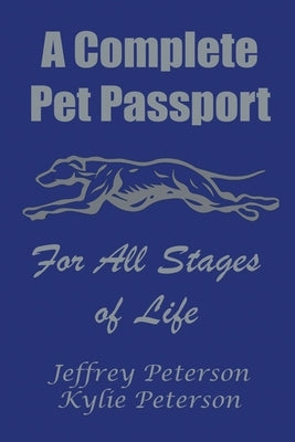 A Complete Dog Passport For All Stages of Life by Peterson, Jeffrey M.