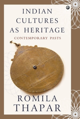 Indian Cultures as Heritage by Thapar, Romila