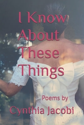 I Know About These Things by Jacobi, Cynthia