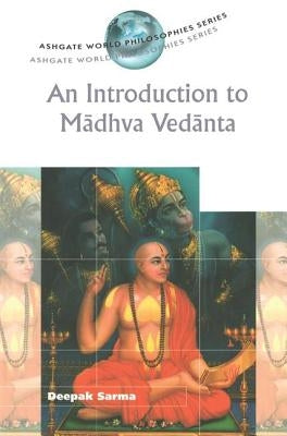 An Introduction to Madhva Vedanta by Sarma, Deepak