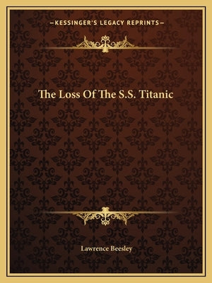 The Loss of the S.S. Titanic by Beesley, Lawrence