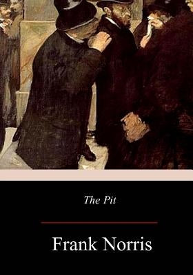 The Pit: A Story of Chicago by Norris, Frank
