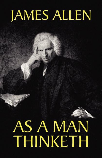 As a Man Thinketh by Allen, James