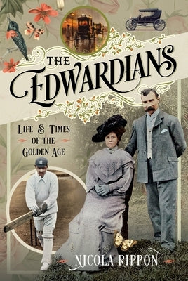 The Edwardians: Life and Times of the Golden Age by Rippon, Nicola