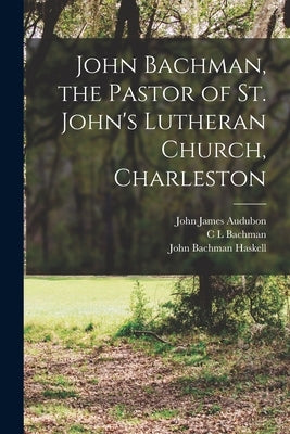 John Bachman, the Pastor of St. John's Lutheran Church, Charleston by Audubon, John James