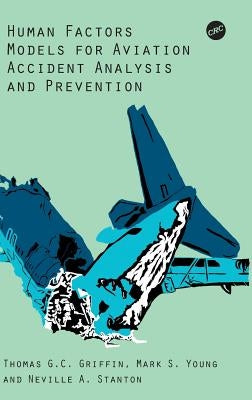Human Factors Models for Aviation Accident Analysis and Prevention by Griffin, Thomas G. C.