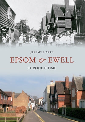 Epsom & Ewell Through Time by Harte, Jeremy