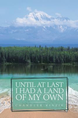 Until At Last I Had a Land of My Own by Kinzie, Chandler
