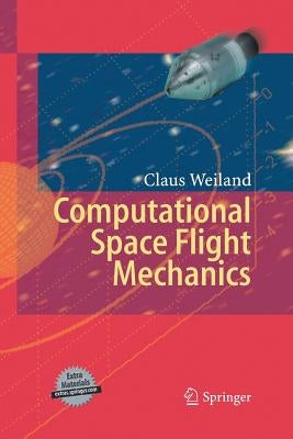 Computational Space Flight Mechanics by Weiland, Claus