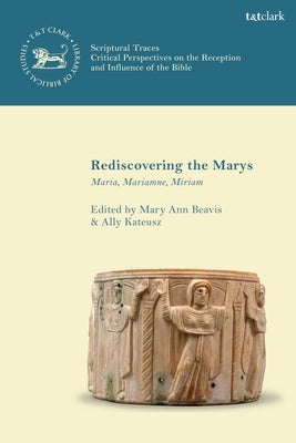 Rediscovering the Marys: Maria, Mariamne, Miriam by Beavis, Mary Ann