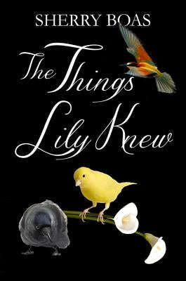 The Things Lily Knew: The Fourth in a Series by Boas, Sherry