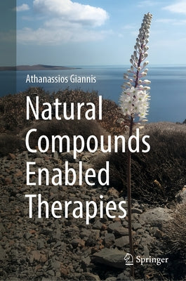Natural Compounds Enabled Therapies by Giannis, Athanassios