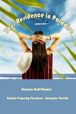 Your Residence in Paradise: Global Property Purchase - Example Florida by Hoff-Domin, Andrea