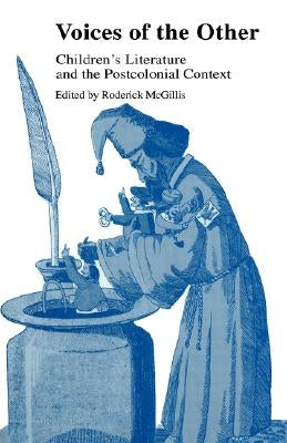 Voices of the Other: Children's Literature and the Postcolonial Context by McGillis, Roderick