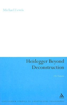 Heidegger Beyond Deconstruction by Lewis, Michael