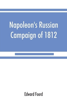 Napoleon's Russian campaign of 1812 by Foord, Edward