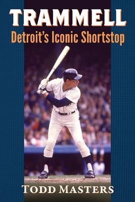 Trammell: Detroit's Iconic Shortstop by Masters, Todd