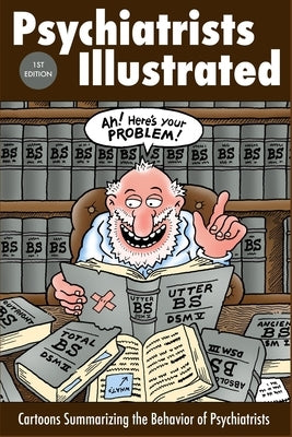 Psychiatrists Illustrated: Cartoons Summarizing the Behavior of Psychiatrists by Kramer, Kenneth