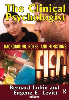 The Clinical Psychologist: Background, Roles, and Functions by Levitt, Eugene E.