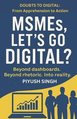 MSMEs, Let's Go Digital? by Singh, Piyush
