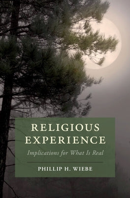 Religious Experience: Implications for What Is Real by Wiebe, Phillip H.