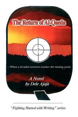 The Return of Al-Qaeda: -When a Dreaded Terrorist Reaches the Turning Point by Ajaja, Dele