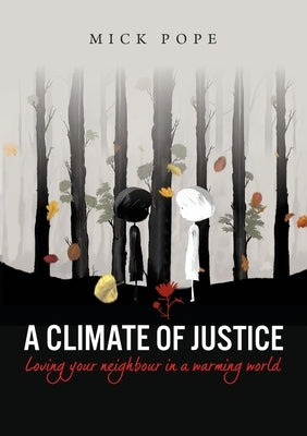 A Climate of Justice: Loving your neighbour in a warming world by Pope, Mick