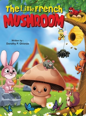 The Little French Mushroom by Ghiorzo, Dorothy