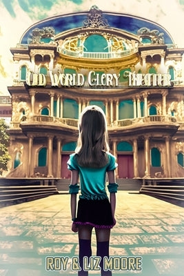 The Old World Glory Theater by Moore, Liz