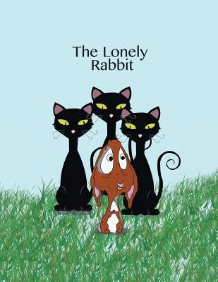 The Lonely Rabbit by Wilson, Arielle
