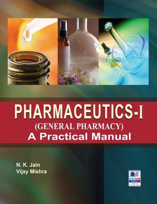 PharmaceuticsI (General Pharmacy): A Practical Manual by Jain, N. K.
