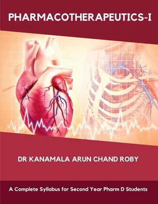 Pharmacotherapeutics - I: Pharmacotherapeutics - I by Dr Kanamala Arun Chand Roby