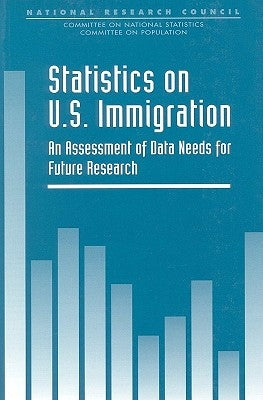 Statistics on U.S. Immigration: An Assessment of Data Needs for Future Research by National Research Council